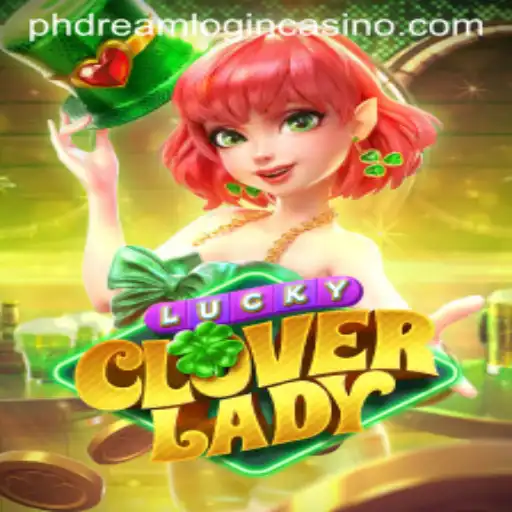 Discover the Excitement of LuckyCloverLady with Your PHDream Casino Login